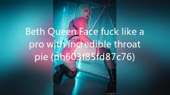 Beth Queen Face fuck like a pro with incredible throat pie (ph603f85fd87c76)